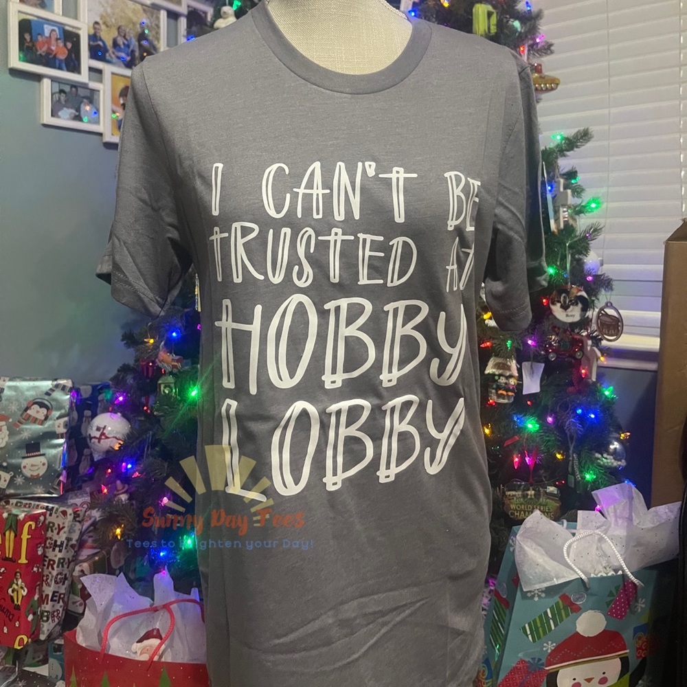 Can’t be trusted at Hobby Lobby tee